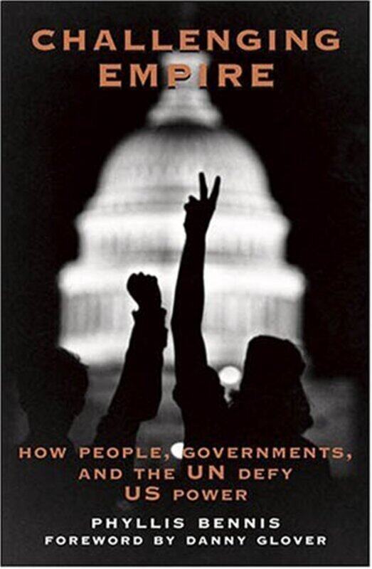 

Challenging Empire: How People, Governments, and the UN Defy US Power, Paperback, By: Phyllis Bennis