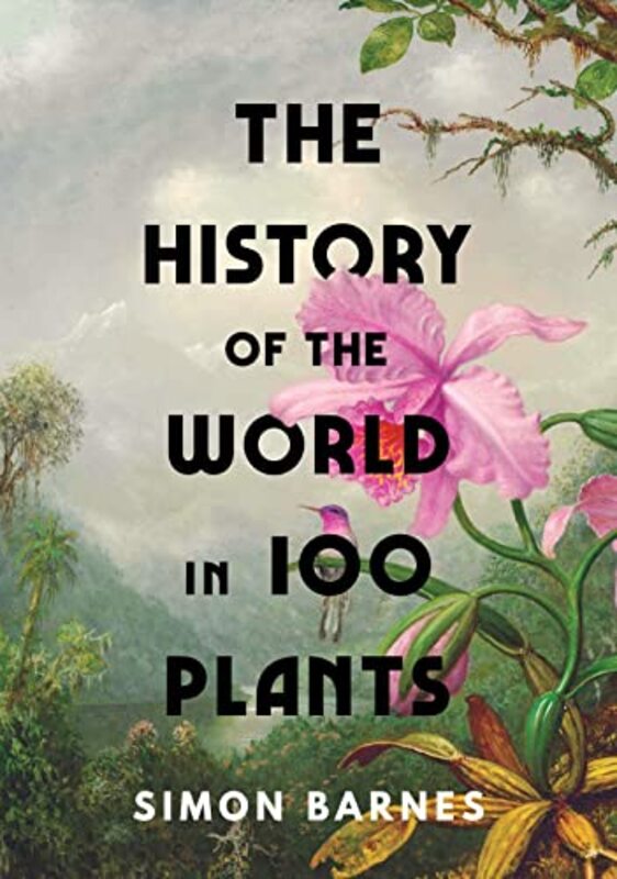 The History Of The World In 100 Plants By Barnes, Simon Hardcover