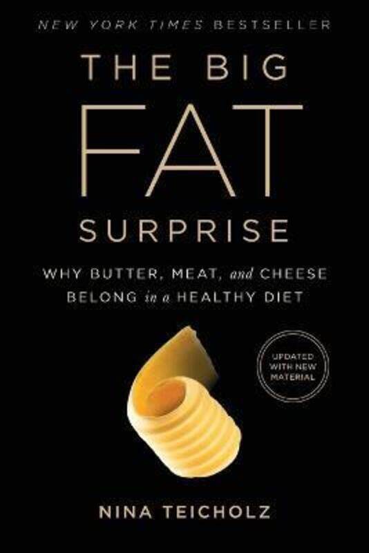 

The Big Fat Surprise: Why Butter, Meat and Cheese Belong in a Healthy Diet,Paperback, By:Teicholz, Nina