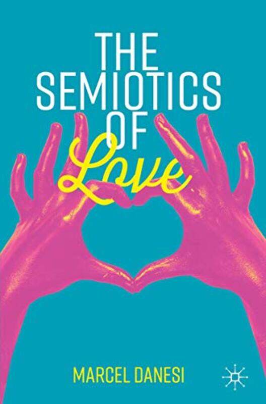 

The Semiotics Of Love by Marcel Danesi-Paperback