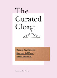 The Curated Closet: Discover Your Personal Style and Build Your Dream Wardrobe, Paperback Book, By: Anuschka Rees