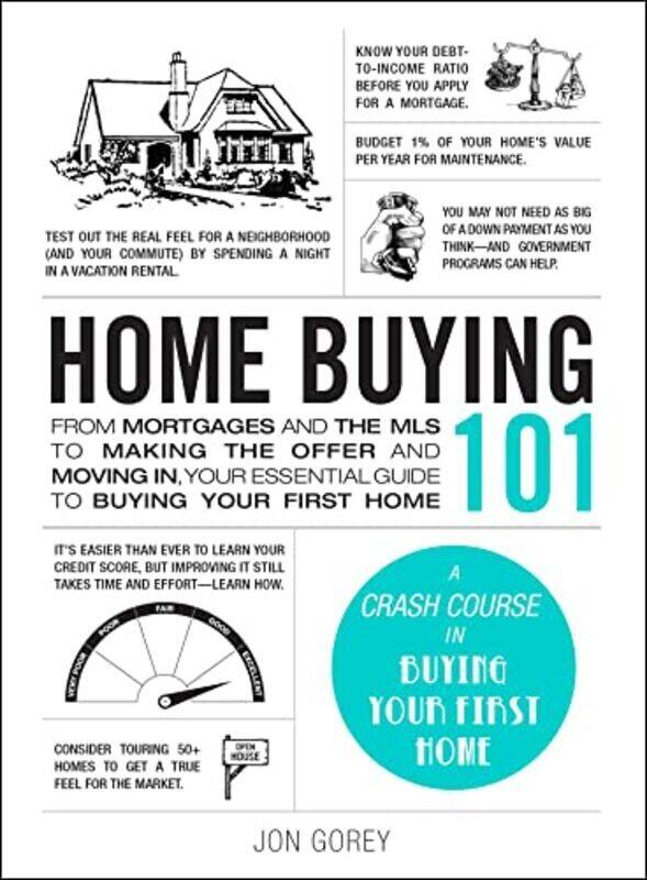 

Home Buying 101 From Mortgages And The Mls To Making The Offer And Moving In Your Essential Guide By Gorey Jon Hardcover