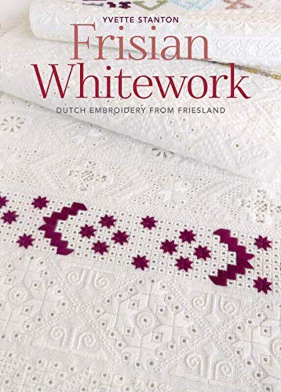 

Frisian Whitework Dutch Embroidery From Friesland by Stanton, Yvette Paperback