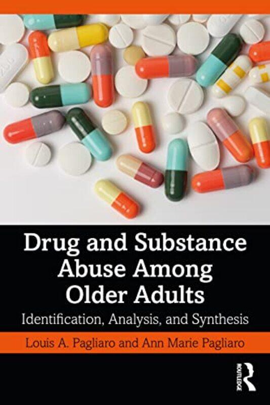 

Drug and Substance Abuse Among Older Adults by Louis A University of Alberta, Canada PagliaroAnn Marie University of Alberta, Canada Pagliaro-Paperbac