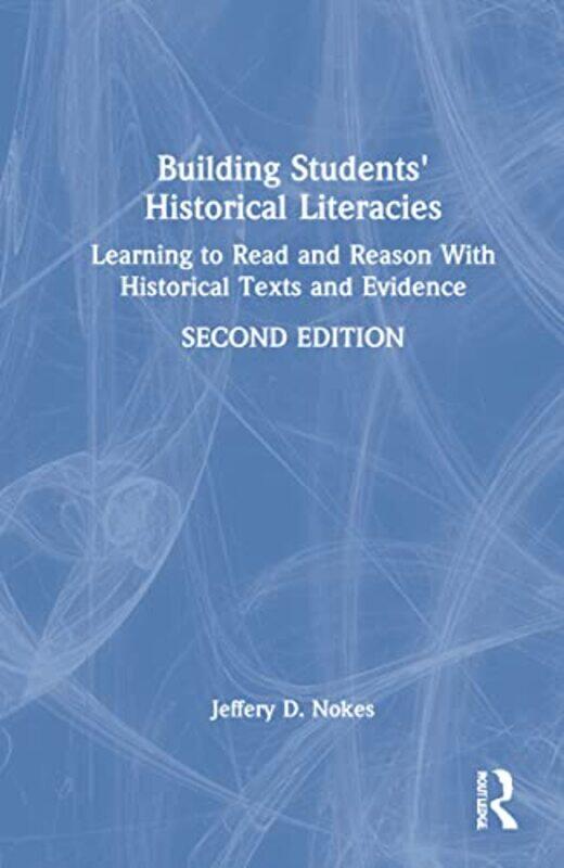 

Building Students Historical Literacies by Jeffery D Brigham Young University, USA Nokes-Hardcover