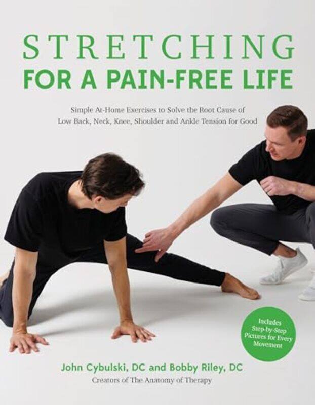 

Stretching for a PainFree Life Simple AtHome Exercises to Solve the Root Cause of Low Back Neck by Riley, Bobby - Cybulski, John Paperback