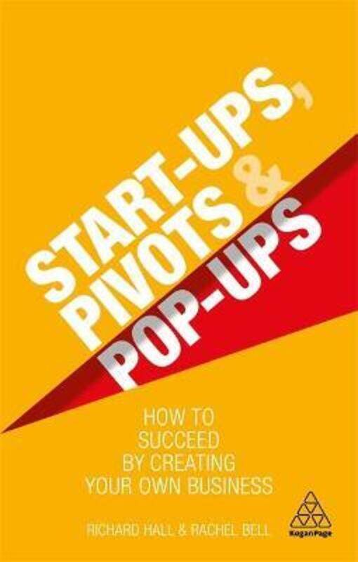 

Start-Ups, Pivots and Pop-Ups: How to Succeed by Creating Your Own Business.paperback,By :Hall, Richard