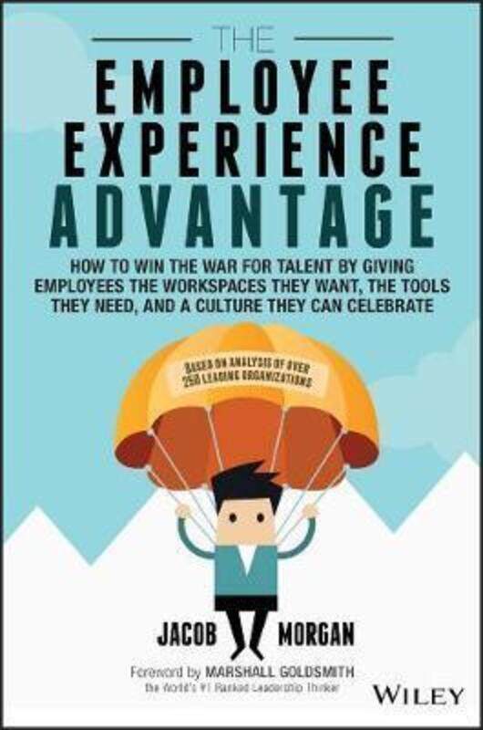 

The Employee Experience Advantage: How to Win the War for Talent by Giving Employees the Workspaces.Hardcover,By :Morgan, Jacob - Goldsmith, Marshall
