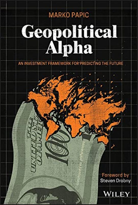 Geopolitical Alpha: An Investment Framework for Predicting the Future , Hardcover by Papic, Marko - Drobny, Steven