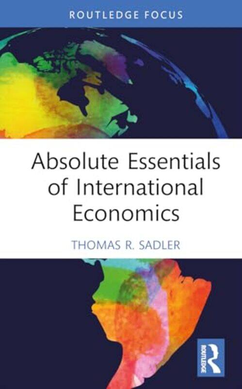 

Absolute Essentials of International Economics by Thomas R Sadler-Hardcover