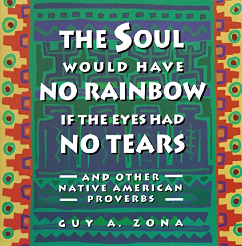 Soul Would Have No Rainbow If the Eyes Had No Tears and Other Native Am,Paperback,By:Zona, Guy