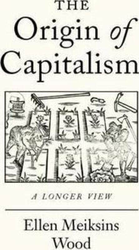 

The Origin of Capitalism: A Longer View, Paperback Book, By: Ellen Meiksins Wood