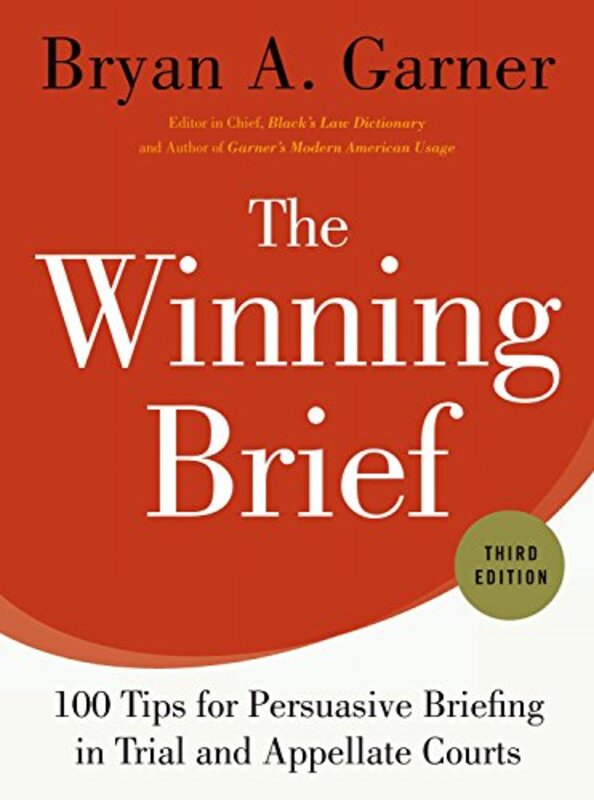 The Winning Brief 100 Tips For Persuasive Briefing In Trial And Appellate Courts by Garner, Bryan (President, LawProse, Inc., President, LawProse, Inc., Distinguished Research Professo Hardcover