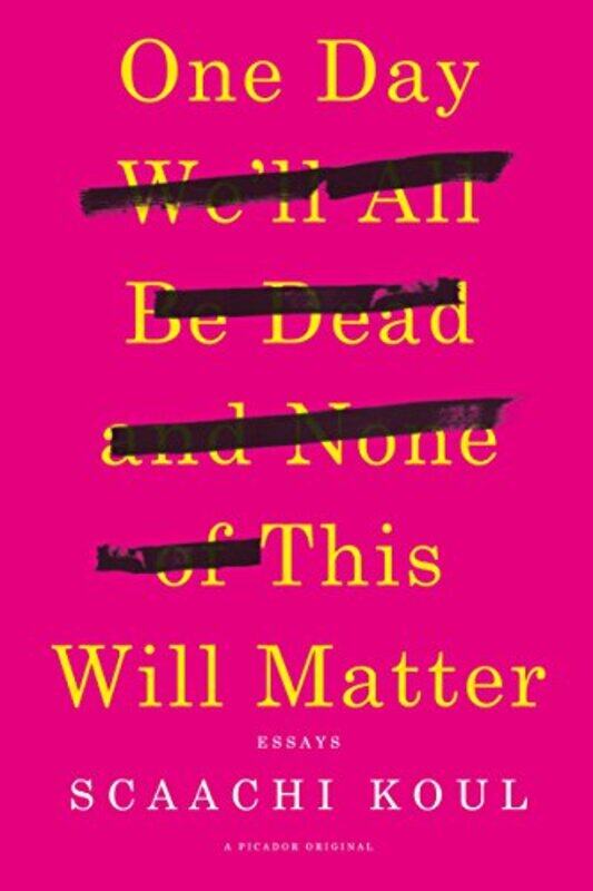 

One Day Well All Be Dead And None Of This By Koul Scaachi - Paperback
