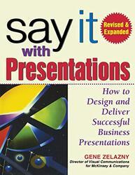 Say It with Presentations, Second Edition, Revised & Expanded: How to Design and Deliver Successful, Hardcover Book, By: Gene Zelazny