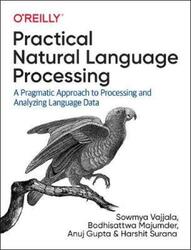 Practical Natural Language Processing: A Comprehensive Guide to Building Real-World NLP Systems.paperback,By :Vajjala, Sowmya - Majumder, Bodhisattwa - Gupta, Anuj - Surana, Harshit