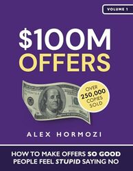$100M Offers How To Make Offers So Good People Feel Stupid Saying No By Hormozi Alex - Paperback