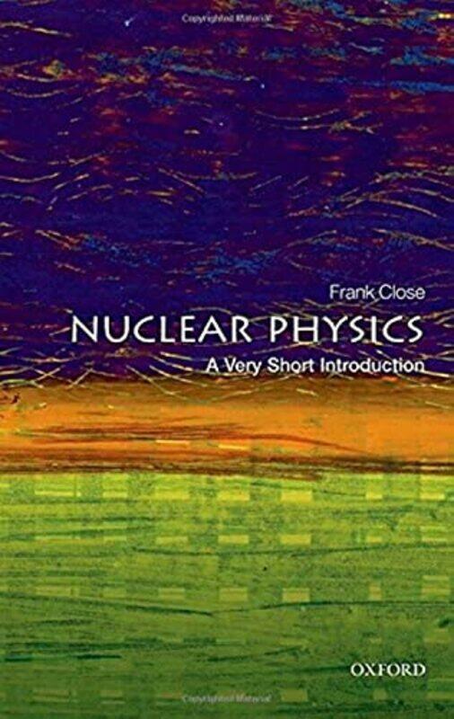 

Nuclear Physics A Very Short Introduction by Frank Professor Emeritus of theoretical physics, Oxford University, and fellow in physics, Exeter College