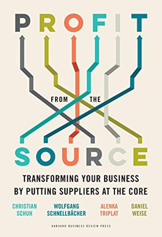 

Profit From The Source: Transforming Your Business By Putting Suppliers At The Core By Schuh, Christian - Schnellbacher, Wolfgang - Triplat, Alenka -