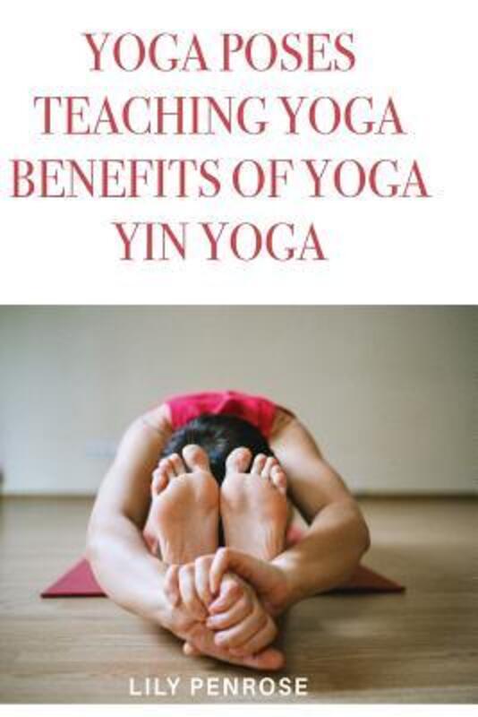 Yoga poses, teaching yoga, benefits of yoga, yin yoga: How to look younger, happier and more beautif,Paperback,ByPenrose, Lily