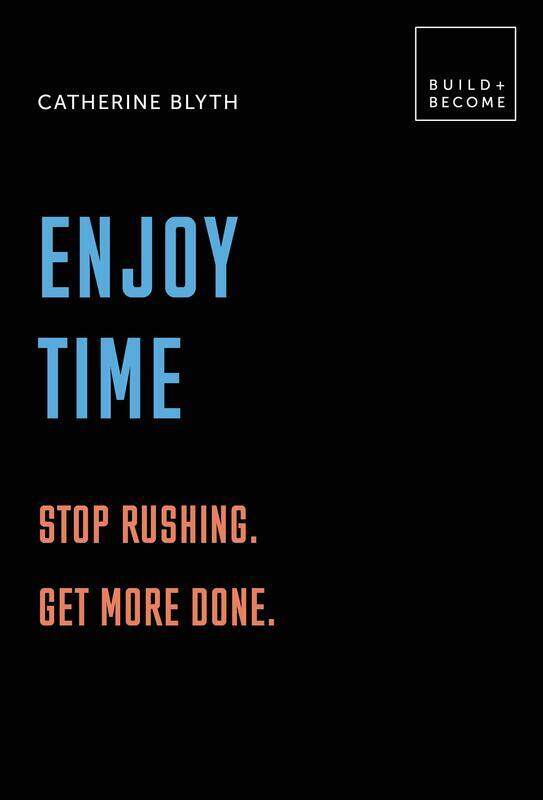 

Enjoy Time: Stop rushing. Get more done.: 20 thought-provoking lessons. (BUILD+BECOME), Hardcover Book, By: Catherine Blyth