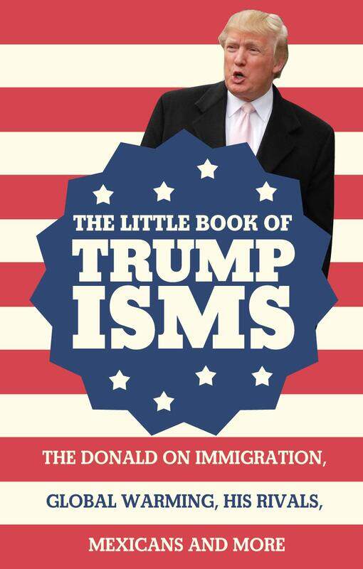 

The Little Book of Trumpisms: The Donald On Immigration, Global Warming, His Rivals, Mexicans and More, Paperback Book, By: Seth Milstein