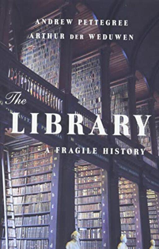 

Library A Fragile History By Pettegree Andrew - Hardcover