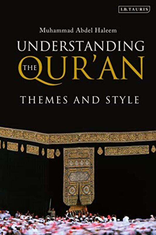 

Understanding The Quran Themes And Style By Muhammad Abdel Haleem -Paperback
