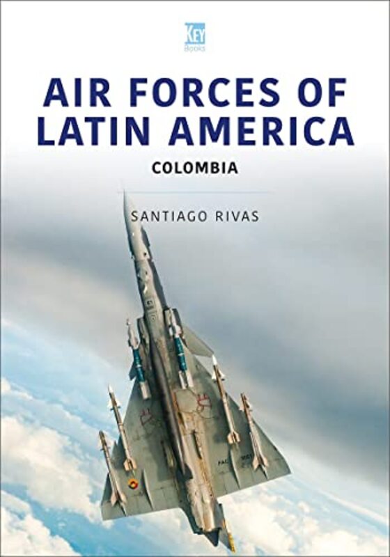 

Air Forces of Latin America Colombia by Santiago Rivas-Paperback