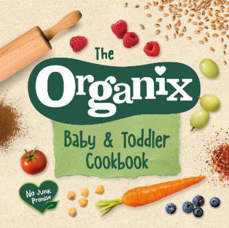 

The Organix Baby and Toddler Cookbook: 80 tasty recipes for your little ones' first food adventures.Hardcover,By :Organix Brands Limited