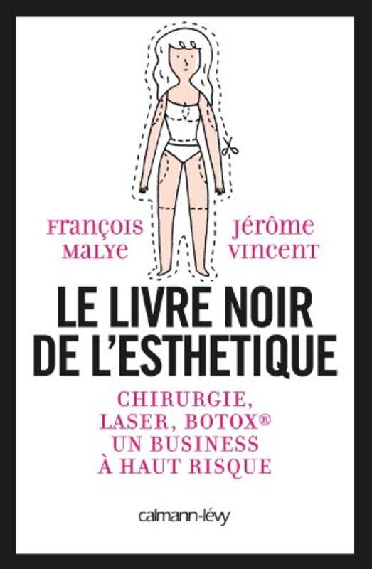 

Le Livre Noir De La Chirurgie Esth Tique By Fran Ois Malye Paperback