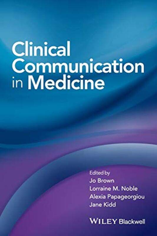 

Clinical Communication In Medicine By Brown, Jo (St George'S University Of London) - Noble, Lorraine (Ucl Medical School, Ucl, London) - P -Paperback