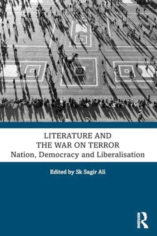 

Literature and the War on Terror by Sk Sagir Midnapore College Autonomous, West Bengal, India Ali-Paperback