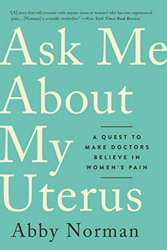

Ask Me About My Uterus: A Quest to Make Doctors Believe in Womens Pain,Paperback by Norman, Abby