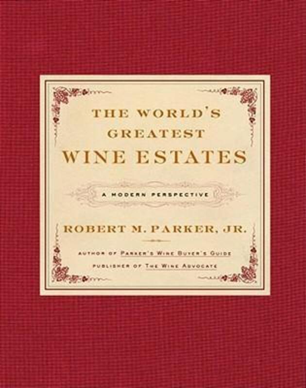 The World's Greatest Wine Estates :.Hardcover,By :Robert M. Parker