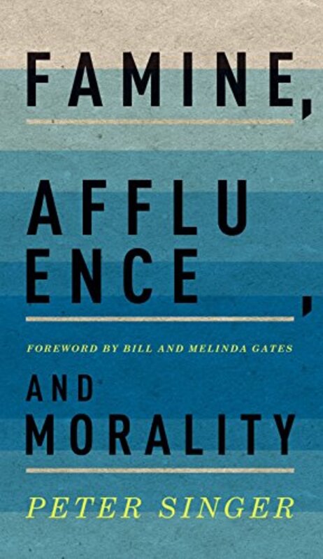 Famine Affluence and Morality by Peter Ira W DeCamp Professor of Bioethics, Ira W DeCamp Professor of Bioethics, University Center for Human Values, Princeton University Singer-Hardcover