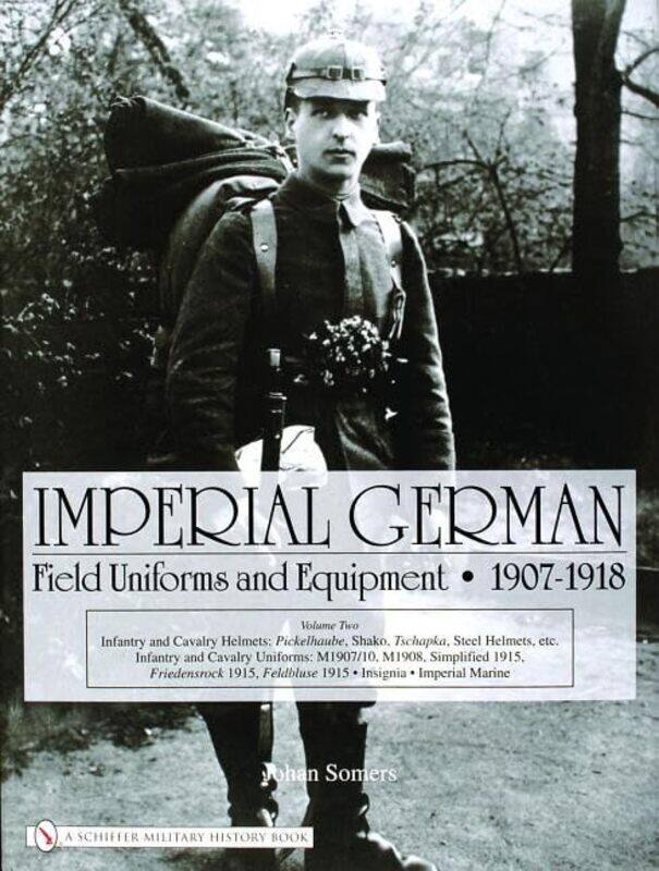 

Imperial German Field Uniforms and Equipment 19071918 by Johan Somers-Hardcover