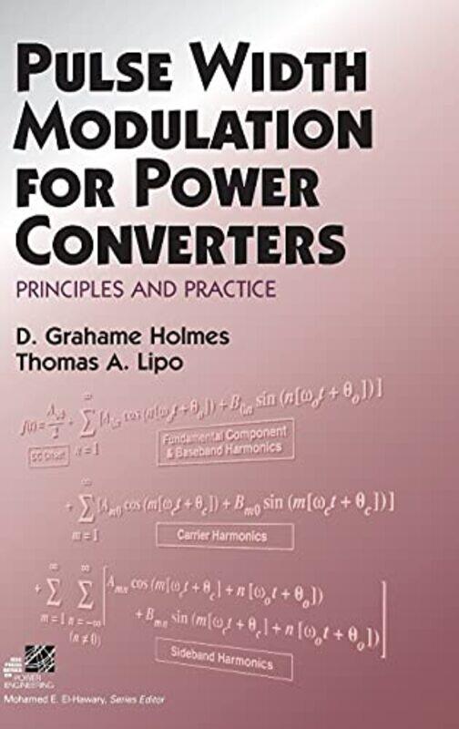 

Pulse Width Modulation for Power Converters by D Grahame Monash University HolmesThomas A University of Wisconsin at Madison Lipo-Hardcover