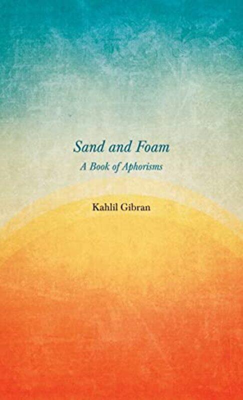 

Sand And Foam A Book Of Aphorisms By Gibran, Kahlil Hardcover