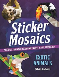 Sticker Mosaics Exotic Animals Create Stunning Paintings With Stickers by Rebelo, Silvio..Paperback