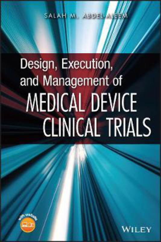 Design, Execution, and Management of Medical Device Clinical Trials, Hardcover Book, By: Salah M. Abdel-aleem