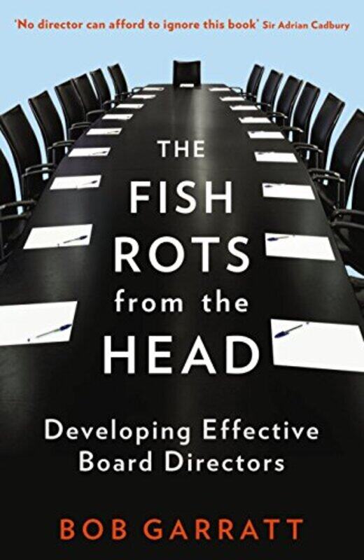 

The Fish Rots From The Head The Crisis In Our Boardrooms Developing The Crucial Skills Of The Comp By Bob Garratt Paperback