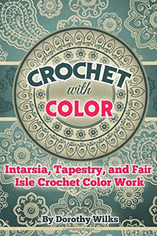 

Crochet With Color Intarsia Tapestry And Fair Isle Crochet Color Work by Wilks, Dorothy - Paperback