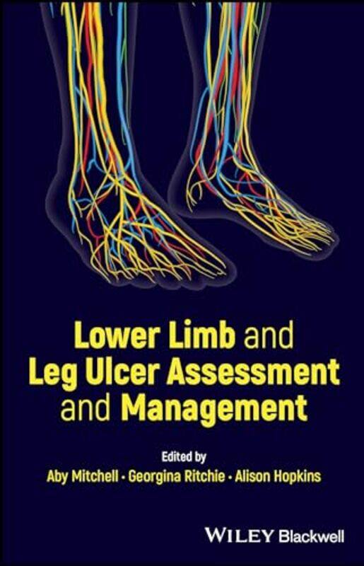 

Lower Limb and Leg Ulcer Assessment and Management by Aby (King's College London) MitchellGeorgina (Accelerate) RitchieAlison (Accelerate) Hopkins -Pa