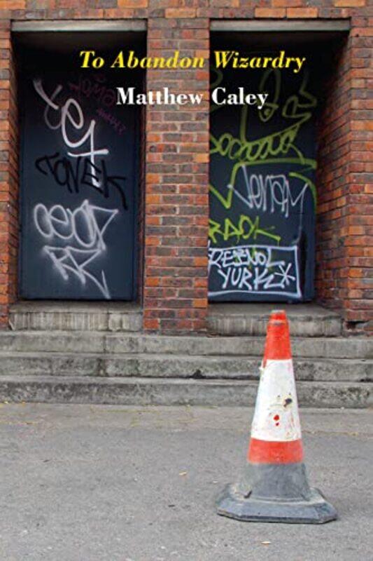 

To Abandon Wizardry by Matthew Caley-Paperback