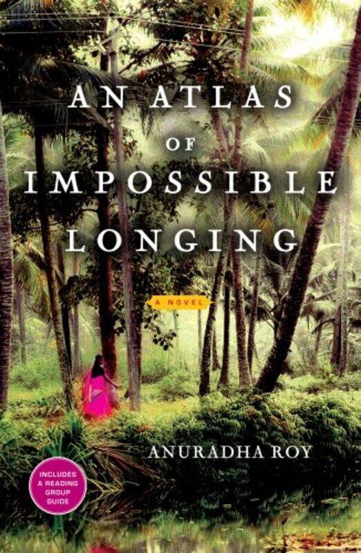 

An Atlas Of Impossible Longing By Roy Anuradha Paperback