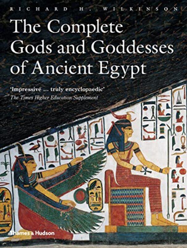 

The Complete Gods And Goddesses Of Ancient Egypt by Richard H. Wilkinson , Paperback