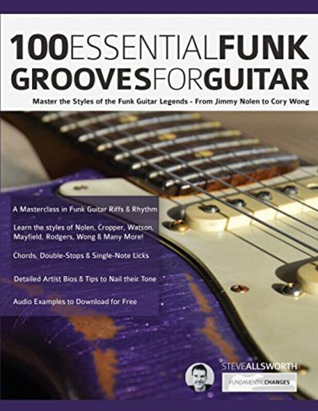 

100 Essential Funk Grooves For Guitar Master The Styles Of The Funk Guitar Legends From Jimmy Nol by Allworth, Steve - Alexander, Joseph - Pettingale