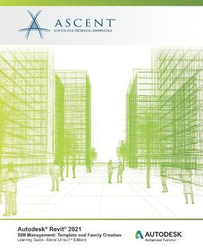 Autodesk Revit 2021 BIM Management: Template and Family Creation (Metric Units): Autodesk Authorized Publisher, Paperback Book, By: Ascent - Center for Technical Knowledge