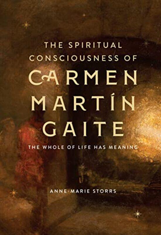 

The Spiritual Consciousness of Carmen Martin Gaite by Dr Anne-Marie Storrs-Hardcover